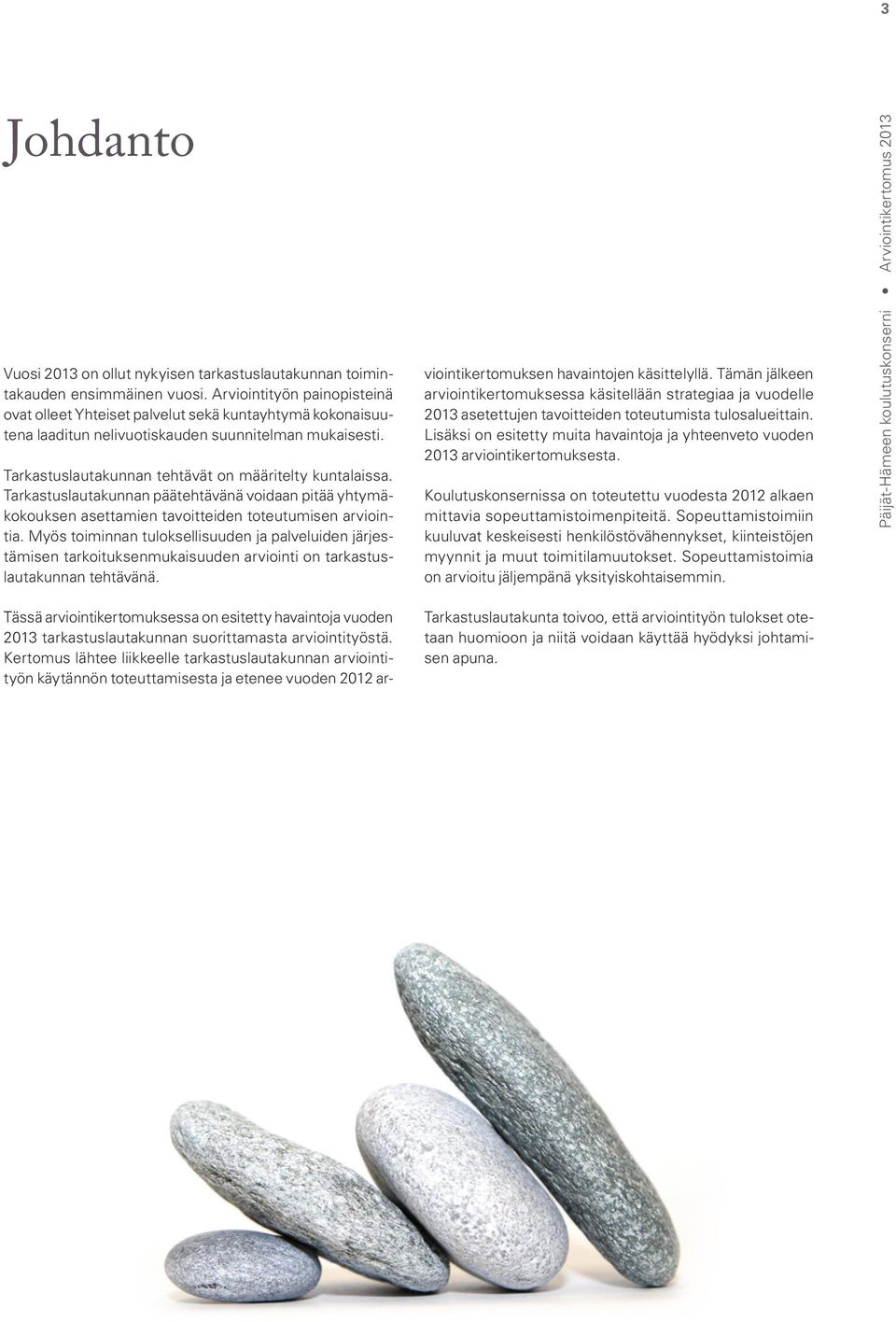 Tarkastuslautakunnan päätehtävänä voidaan pitää yhtymäkokouksen asettamien tavoitteiden toteutumisen arviointia.