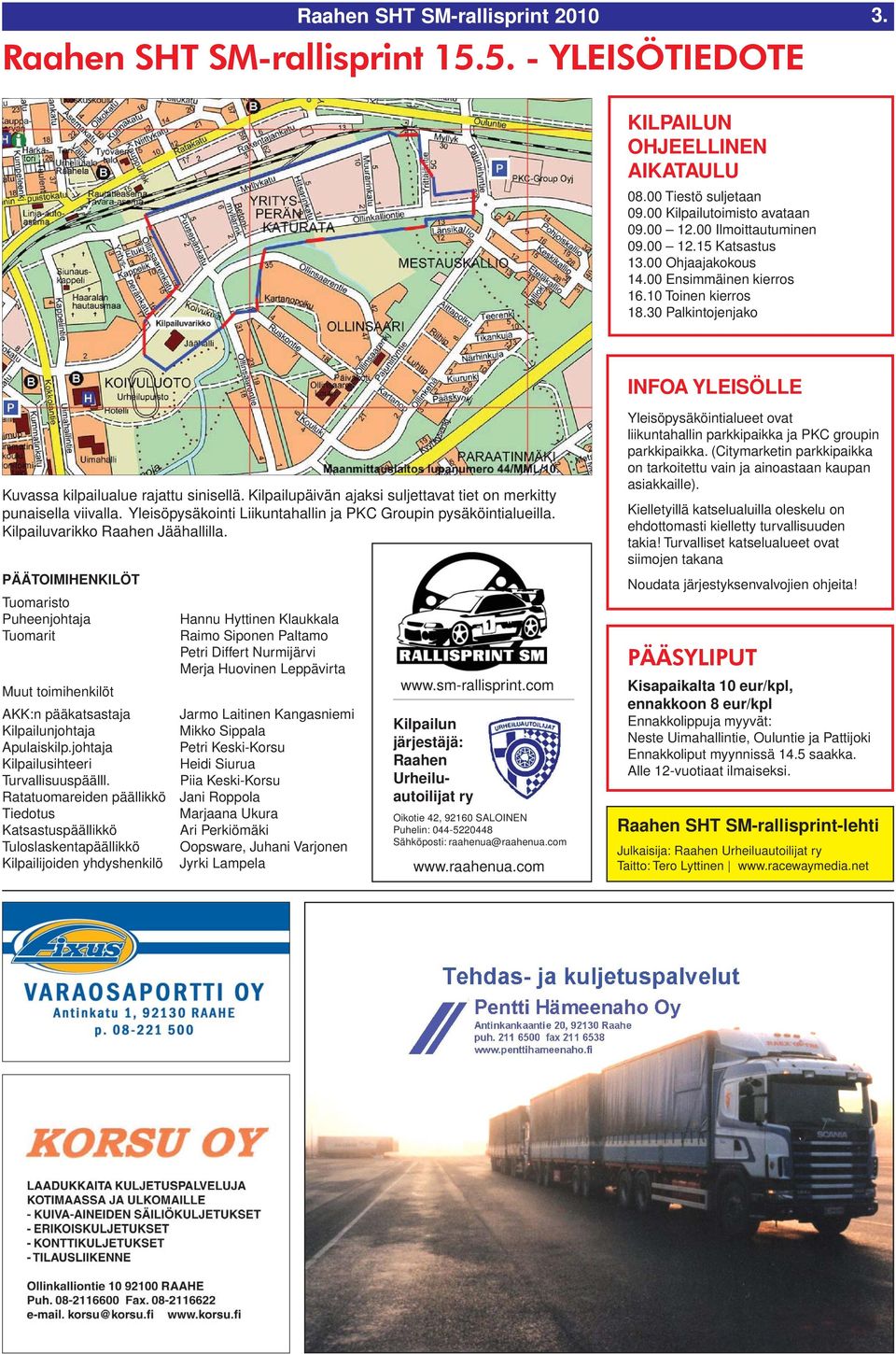 Kilpailupäivän ajaksi suljettavat tiet on merkitty punaisella viivalla. Yleisöpysäkointi Liikuntahallin ja PKC Groupin pysäköintialueilla. Kilpailuvarikko Raahen Jäähallilla.