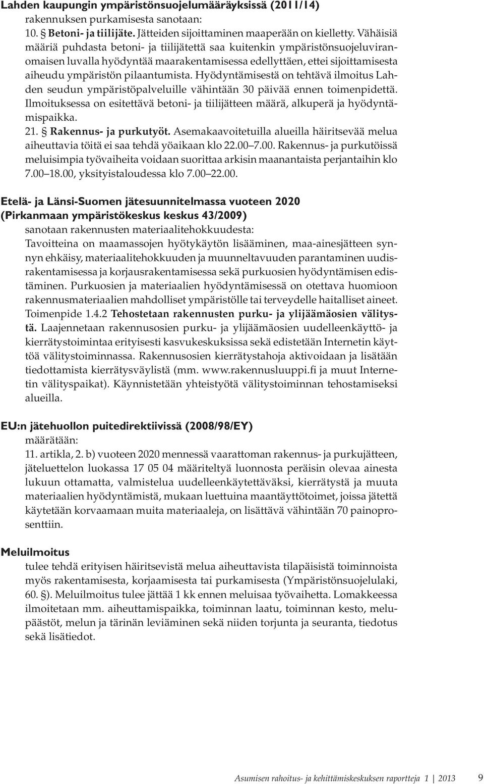 Hyödyntämisestä on tehtävä ilmoitus Lahden seudun ympäristöpalveluille vähintään 30 päivää ennen toimenpidettä.