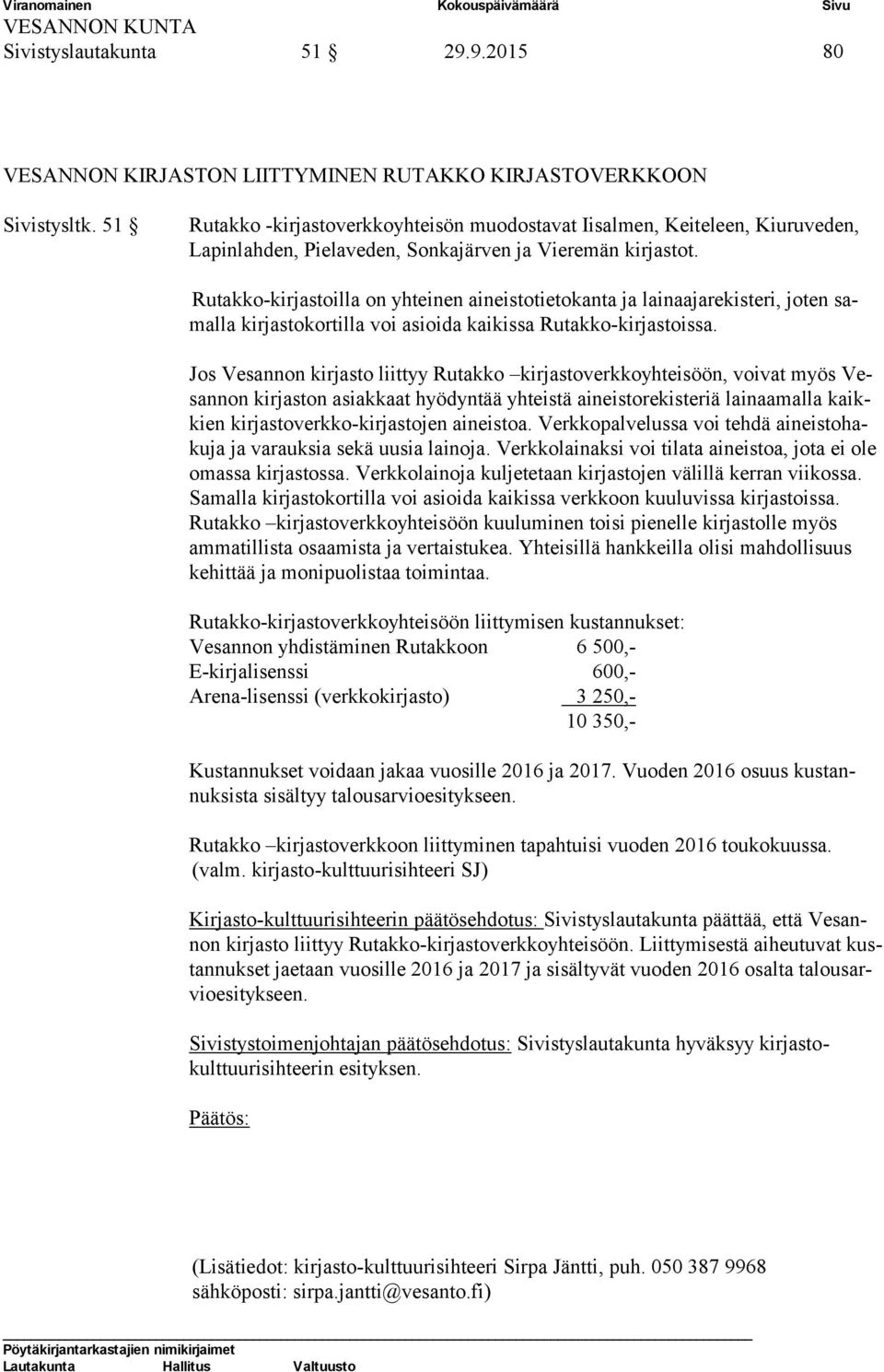 Rutakko-kirjastoilla on yhteinen aineistotietokanta ja lainaajarekisteri, joten samalla kirjastokortilla voi asioida kaikissa Rutakko-kirjastoissa.