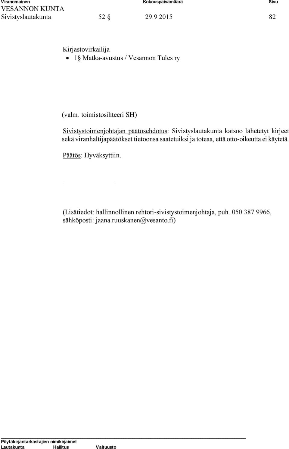 viranhaltijapäätökset tietoonsa saatetuiksi ja toteaa, että otto-oikeutta ei käytetä. Päätös: Hyväksyttiin.