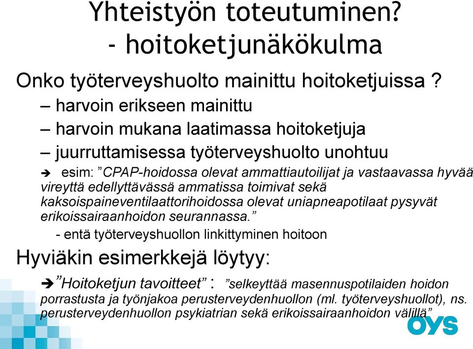 vireyttä edellyttävässä ammatissa toimivat sekä kaksoispaineventilaattorihoidossa olevat uniapneapotilaat pysyvät erikoissairaanhoidon seurannassa.