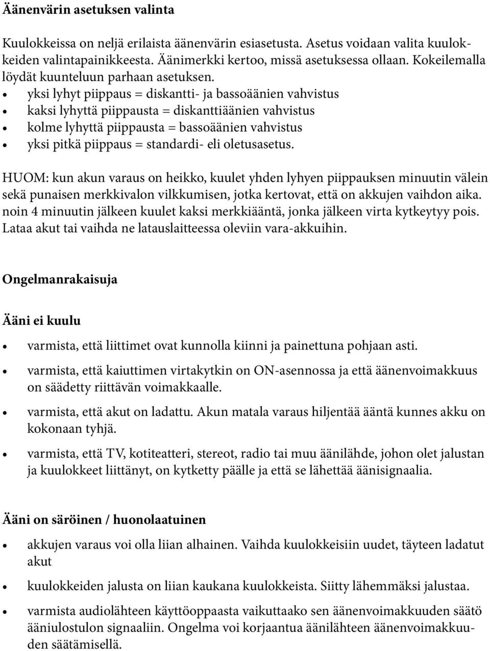 yksi lyhyt piippaus = diskantti- ja bassoäänien vahvistus kaksi lyhyttä piippausta = diskanttiäänien vahvistus kolme lyhyttä piippausta = bassoäänien vahvistus yksi pitkä piippaus = standardi- eli