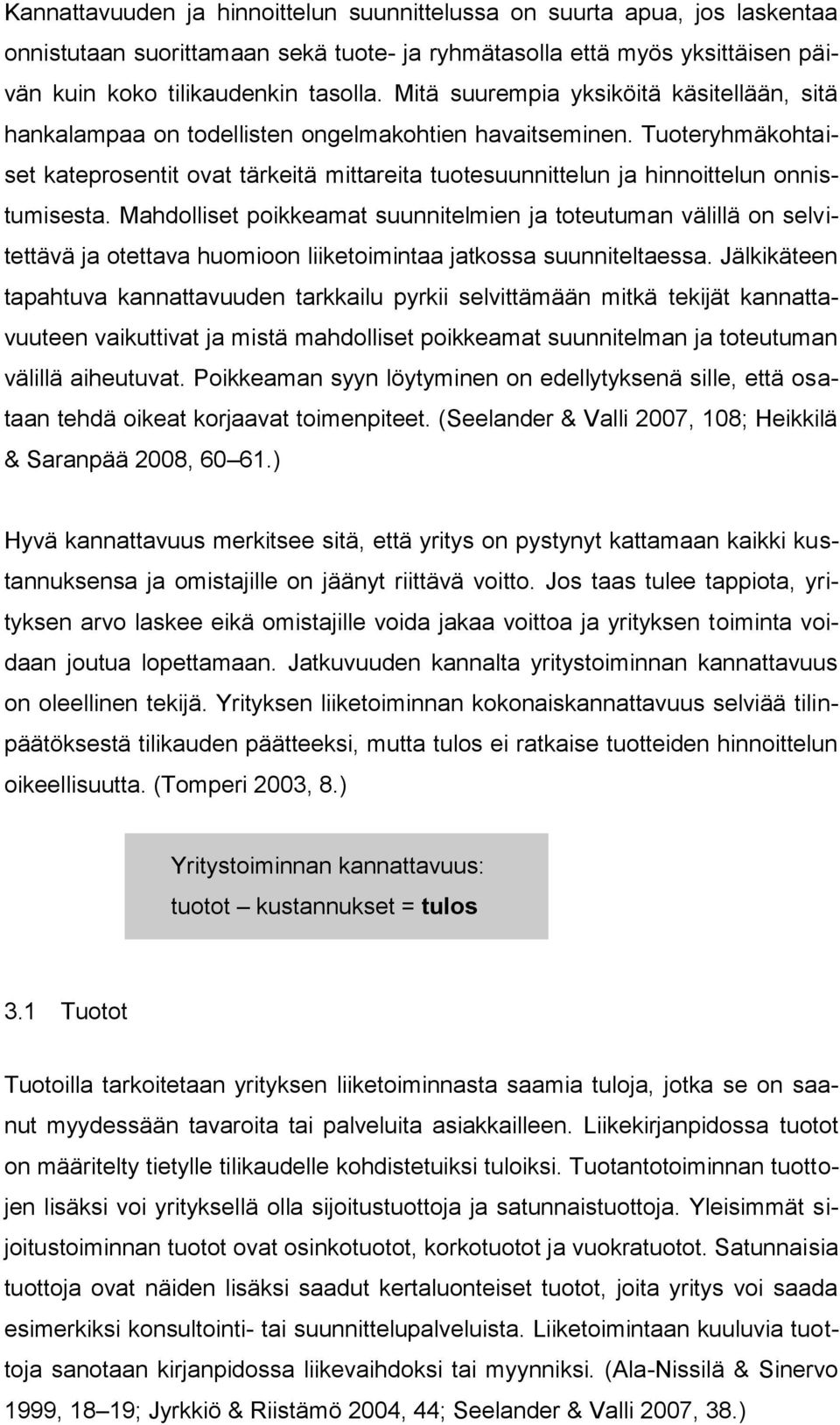 Tuoteryhmäkohtaiset kateprosentit ovat tärkeitä mittareita tuotesuunnittelun ja hinnoittelun onnistumisesta.