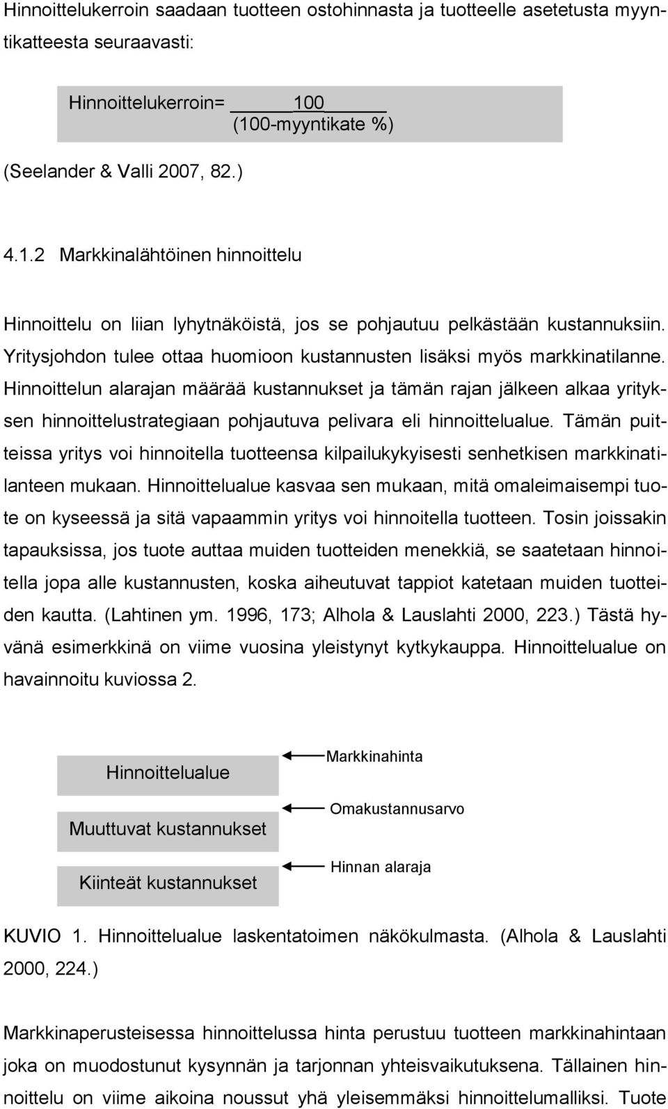 Yritysjohdon tulee ottaa huomioon kustannusten lisäksi myös markkinatilanne.