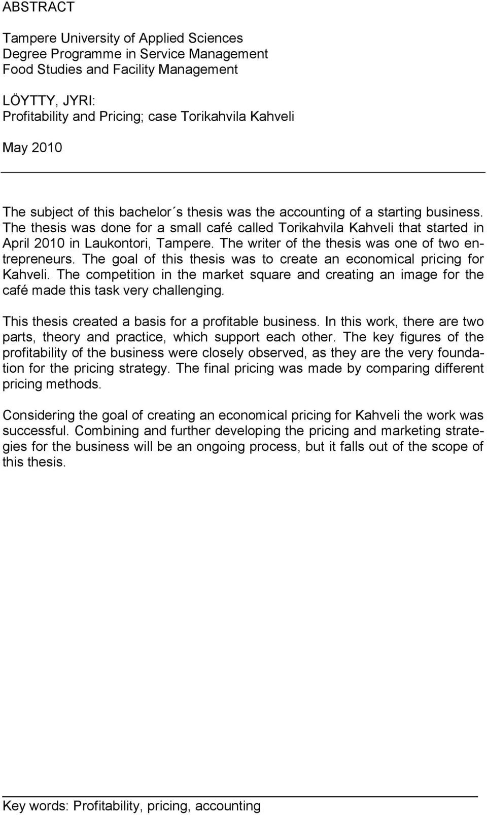 The writer of the thesis was one of two entrepreneurs. The goal of this thesis was to create an economical pricing for Kahveli.