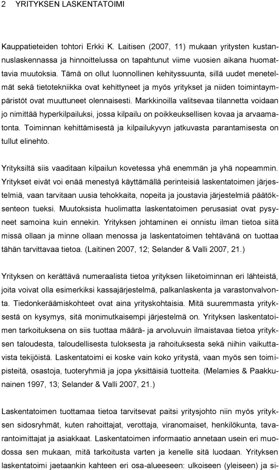 Markkinoilla valitsevaa tilannetta voidaan jo nimittää hyperkilpailuksi, jossa kilpailu on poikkeuksellisen kovaa ja arvaamatonta.