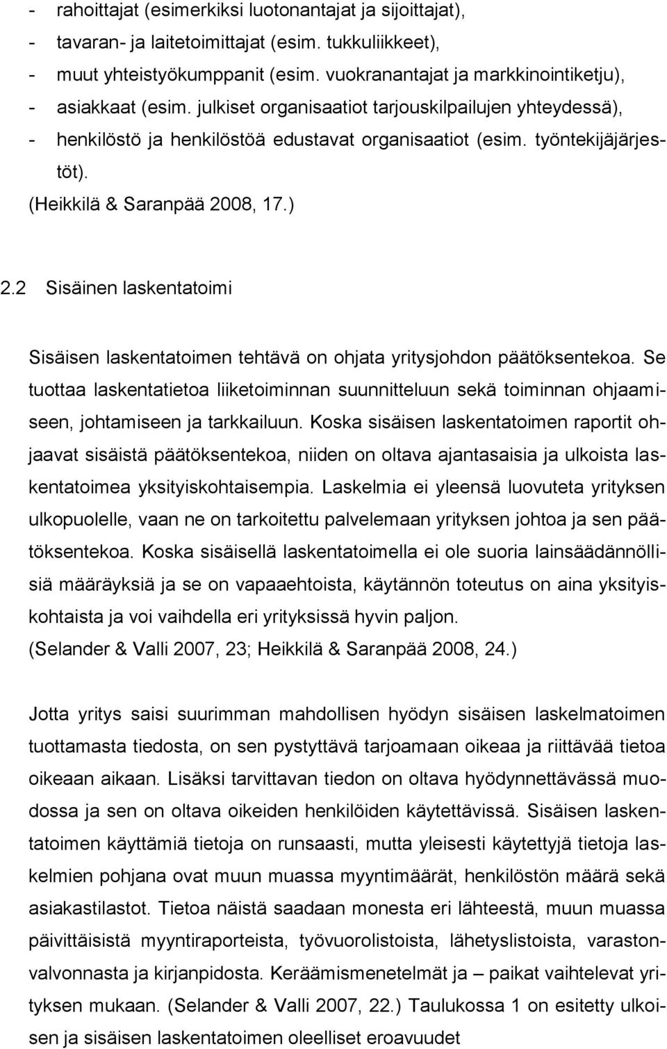 (Heikkilä & Saranpää 2008, 17.) 2.2 Sisäinen laskentatoimi Sisäisen laskentatoimen tehtävä on ohjata yritysjohdon päätöksentekoa.