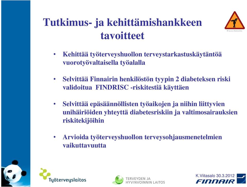 FINDRISC -riskitestiä käyttäen Selvittää epäsäännöllisten työaikojen ja niihin liittyvien unihäiriöiden