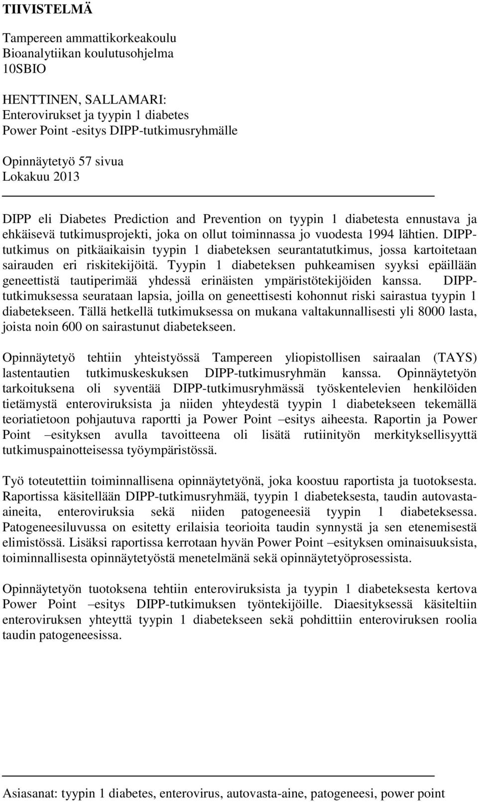 DIPPtutkimus on pitkäaikaisin tyypin 1 diabeteksen seurantatutkimus, jossa kartoitetaan sairauden eri riskitekijöitä.