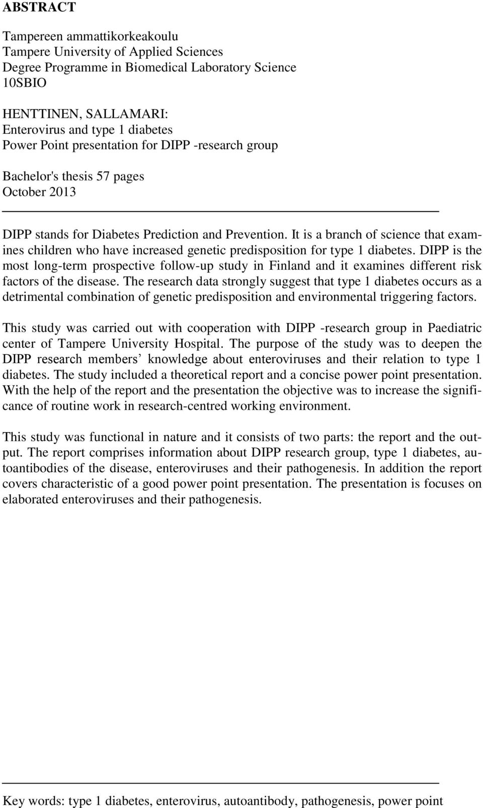 It is a branch of science that examines children who have increased genetic predisposition for type 1 diabetes.