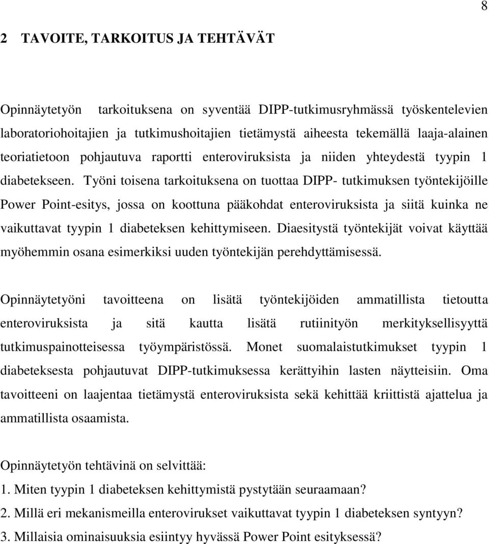 Työni toisena tarkoituksena on tuottaa DIPP- tutkimuksen työntekijöille Power Point-esitys, jossa on koottuna pääkohdat enteroviruksista ja siitä kuinka ne vaikuttavat tyypin 1 diabeteksen