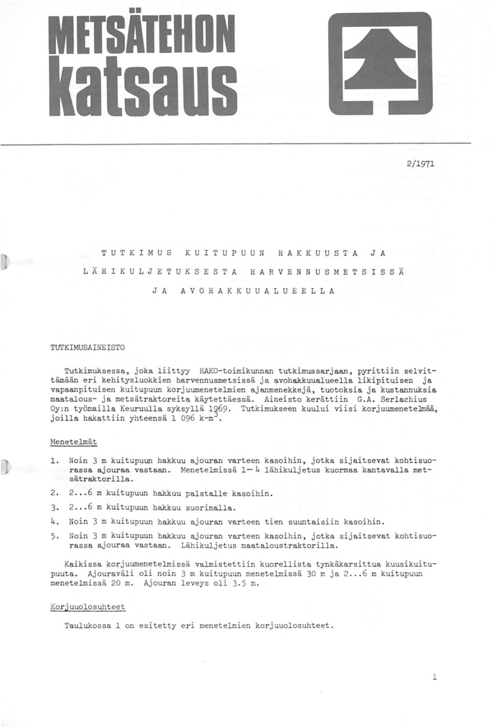 kustannuksia maataous- ja metsätraktoreita käytettäessä. Aineisto kerättiin G.A. Serachius Oy:n työmaia Keuruua syksyä 1~69. Tutkimukseen kuuui viisi korjuumenetemää.