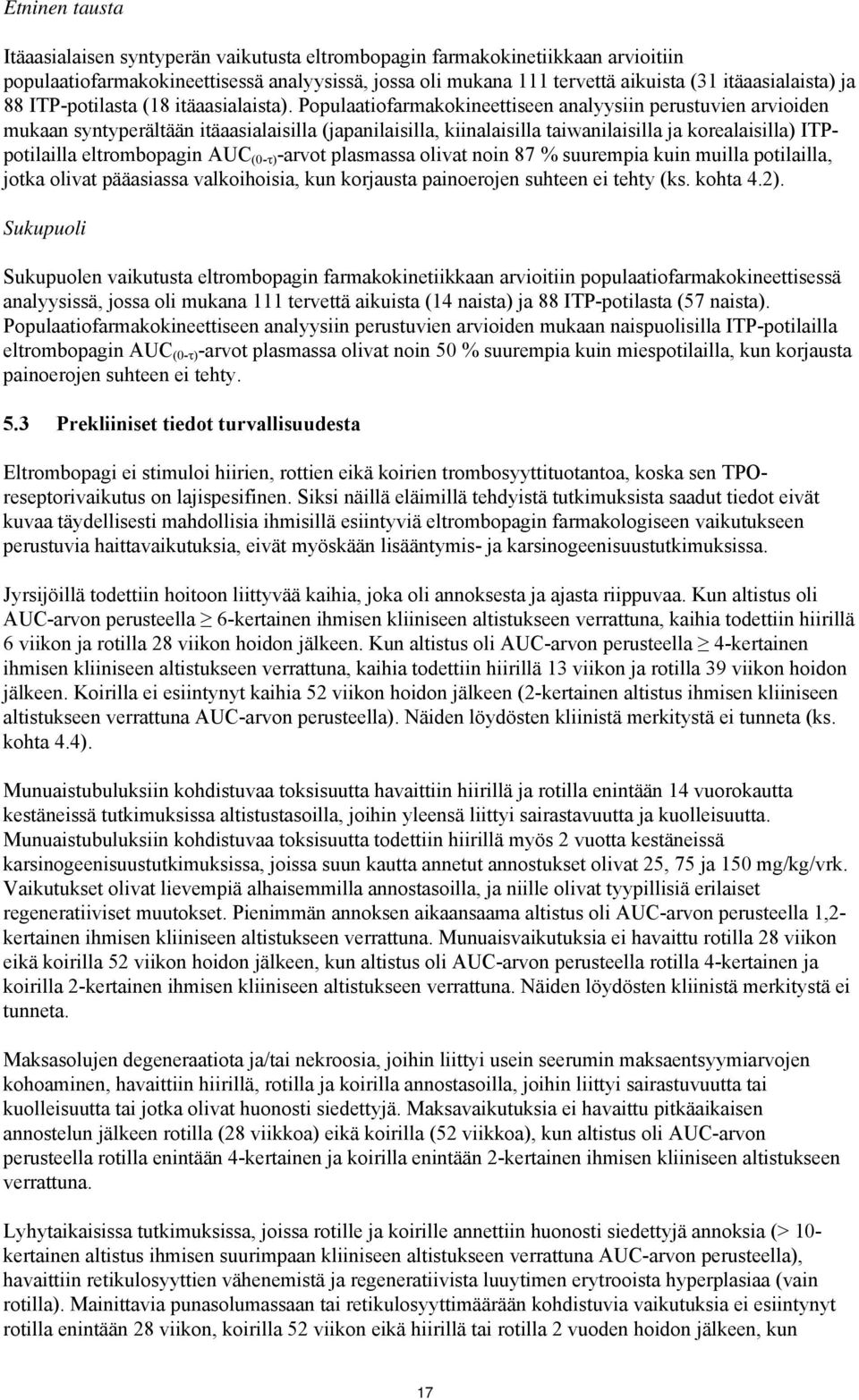 Populaatiofarmakokineettiseen analyysiin perustuvien arvioiden mukaan syntyperältään itäaasialaisilla (japanilaisilla, kiinalaisilla taiwanilaisilla ja korealaisilla) ITPpotilailla eltrombopagin AUC