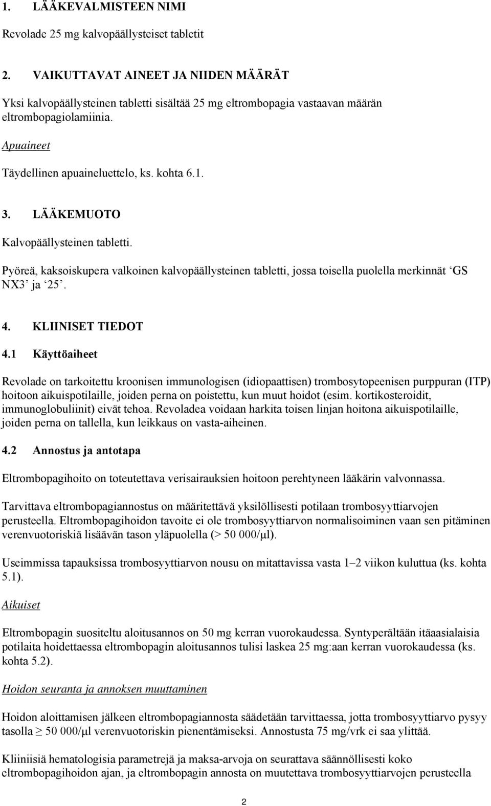 LÄÄKEMUOTO Kalvopäällysteinen tabletti. Pyöreä, kaksoiskupera valkoinen kalvopäällysteinen tabletti, jossa toisella puolella merkinnät GS NX3 ja 25. 4. KLIINISET TIEDOT 4.