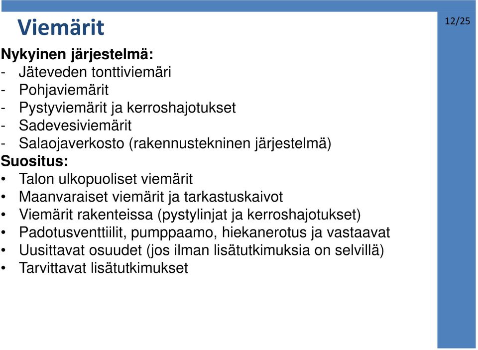 Maanvaraiset viemärit ja tarkastuskaivot Viemärit rakenteissa (pystylinjat ja kerroshajotukset) Padotusventtiilit,