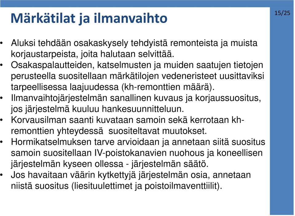 Ilmanvaihtojärjestelmän sanallinen kuvaus ja korjaussuositus, jos järjestelmä kuuluu hankesuunnitteluun.