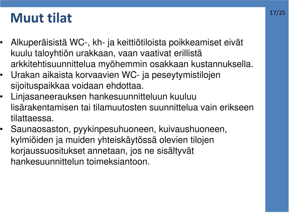 Linjasaneerauksen hankesuunnitteluun kuuluu lisärakentamisen tai tilamuutosten suunnittelua vain erikseen tilattaessa.