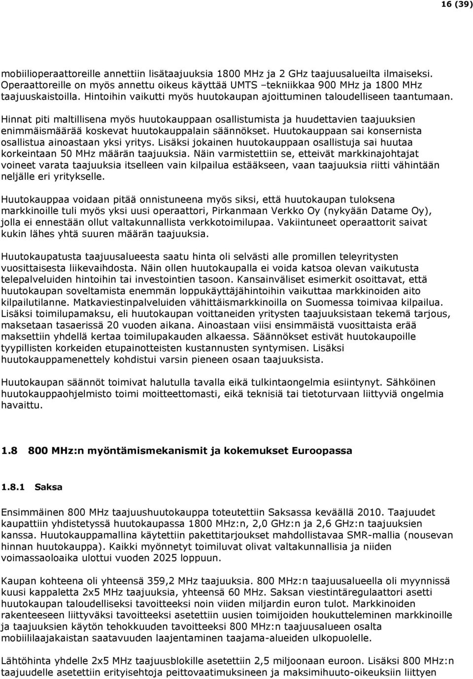 Hinnat piti maltillisena myös huutokauppaan osallistumista ja huudettavien taajuuksien enimmäismäärää koskevat huutokauppalain säännökset.