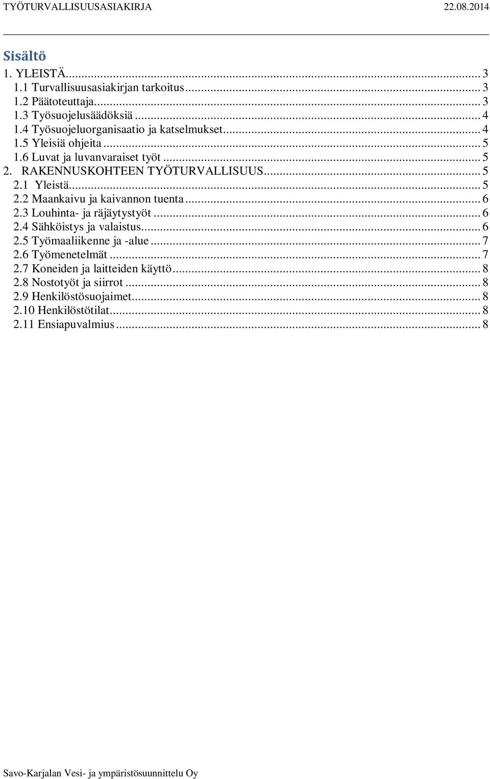 .. 5 2.2 Maankaivu ja kaivannon tuenta... 6 2.3 Louhinta- ja räjäytystyöt... 6 2.4 Sähköistys ja valaistus... 6 2.5 Työmaaliikenne ja -alue... 7 2.