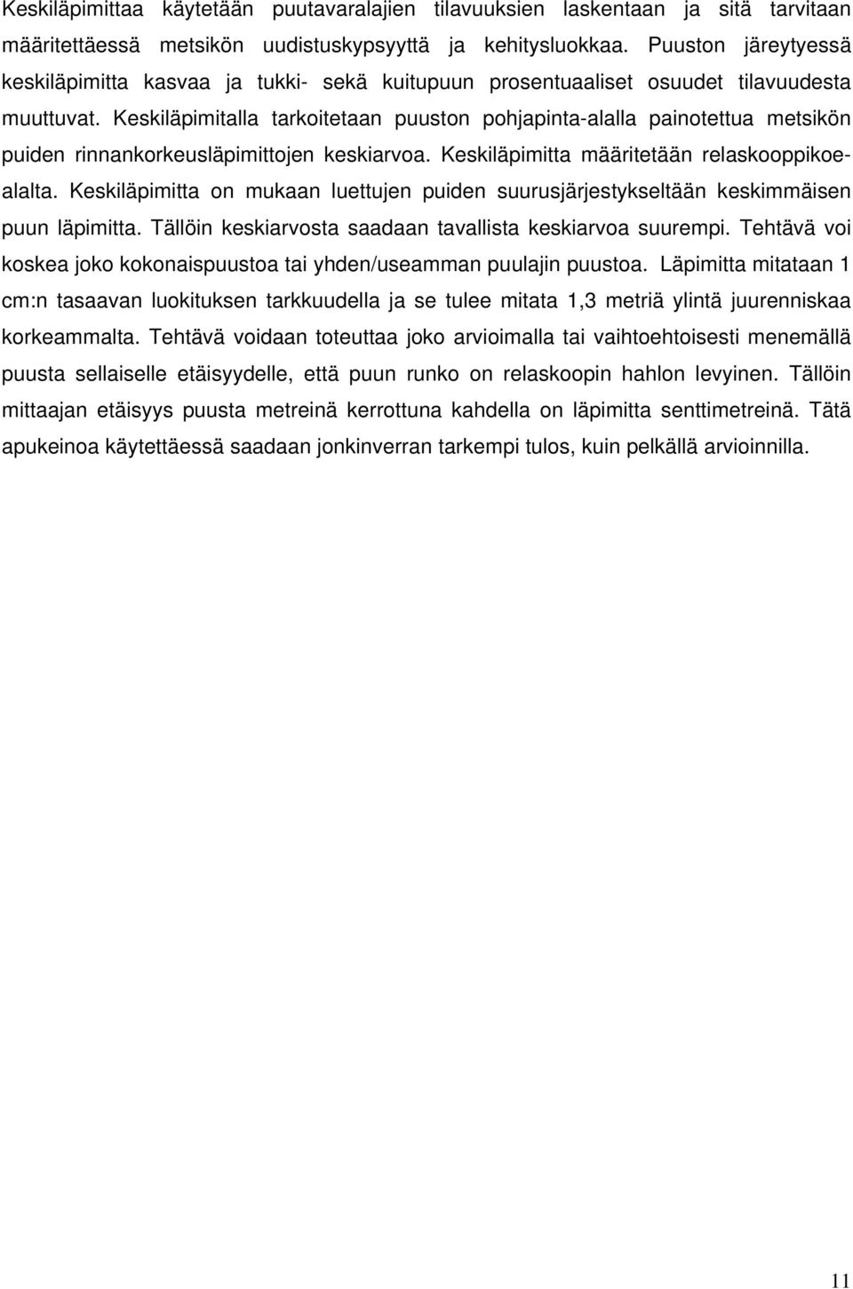 Keskiläpimitalla tarkoitetaan puuston pohjapinta-alalla painotettua metsikön puiden rinnankorkeusläpimittojen keskiarvoa. Keskiläpimitta määritetään relaskooppikoealalta.