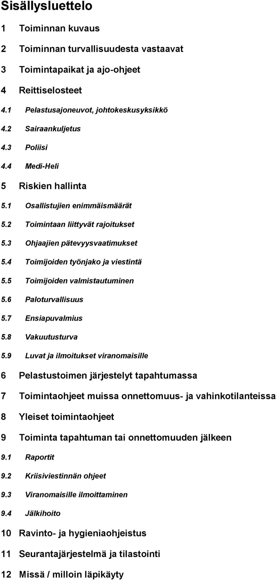 5 Toimijoiden valmistautuminen 5.6 Paloturvallisuus 5.7 Ensiapuvalmius 5.8 Vakuutusturva 5.