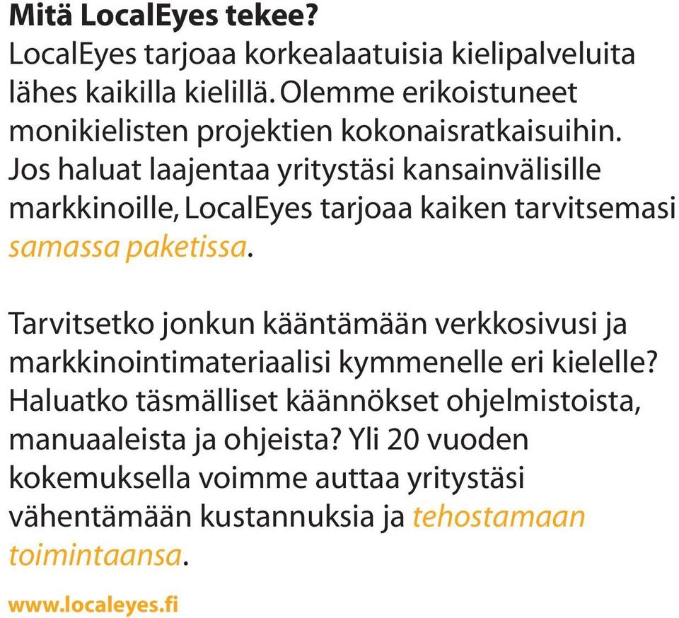 Jos haluat laajentaa yritystäsi kansainvälisille markkinoille, LocalEyes tarjoaa kaiken tarvitsemasi samassa paketissa.