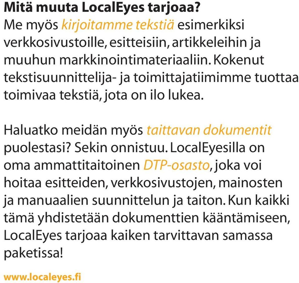 Kokenut tekstisuunnittelija- ja toimittajatiimimme tuottaa toimivaa tekstiä, jota on ilo lukea.