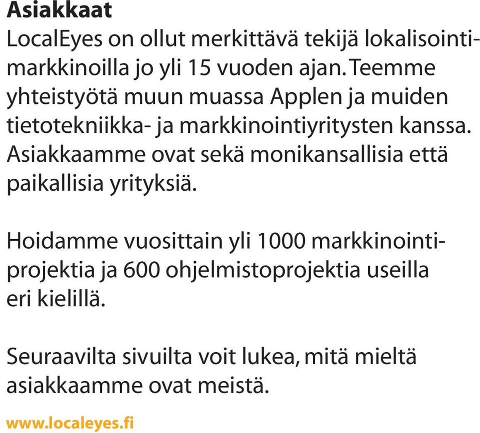 Asiakkaamme ovat sekä monikansallisia että paikallisia yrityksiä.