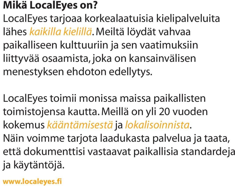 ehdoton edellytys. LocalEyes toimii monissa maissa paikallisten toimistojensa kautta.