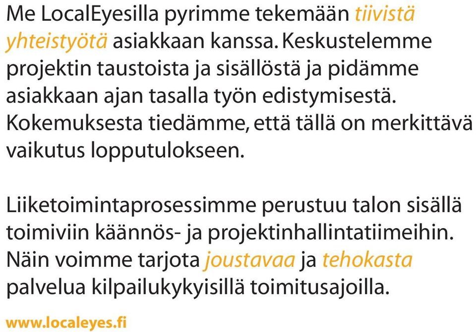 Kokemuksesta tiedämme, että tällä on merkittävä vaikutus lopputulokseen.