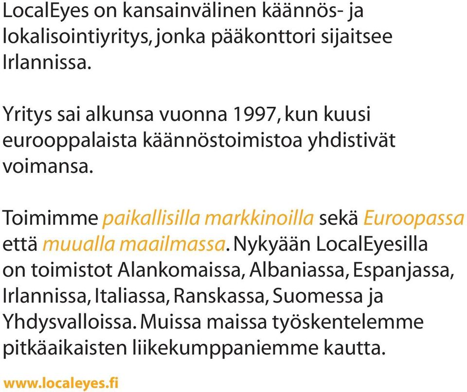 Toimimme paikallisilla markkinoilla sekä Euroopassa että muualla maailmassa.