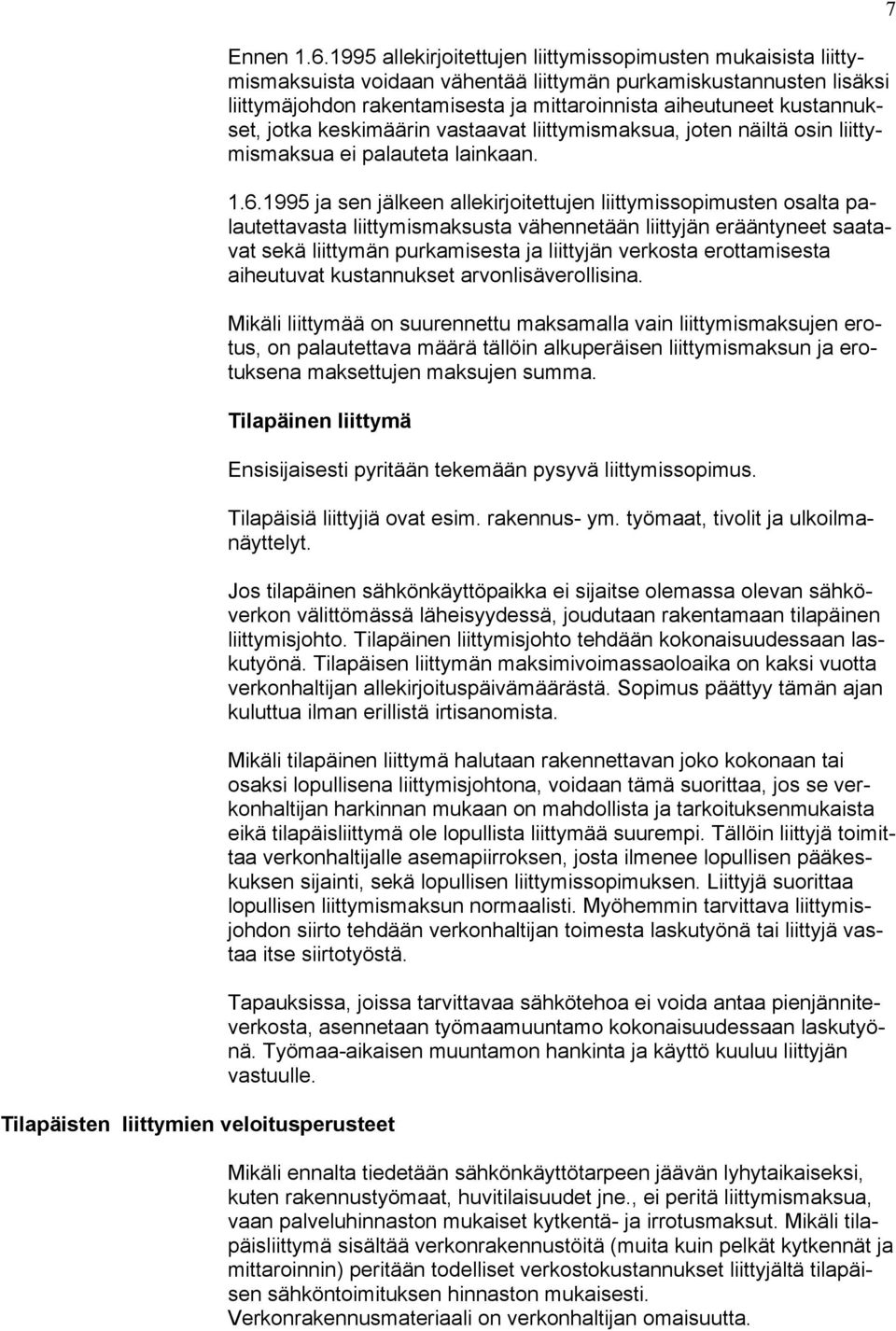 osin liitty- mismaksuista voidaan vähentää liittymän purkamiskustannusten lisäksi mismaksua ei palauteta lainkaan. 1.6.