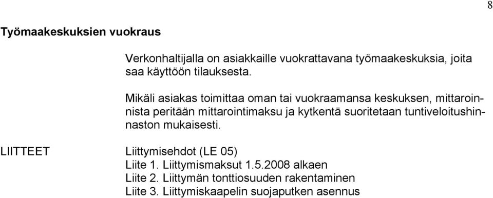 Mikäli asiakas toimittaa oman tai vuokraamansa keskuksen, mittaroinnista peritään mittarointimaksu ja kytkentä