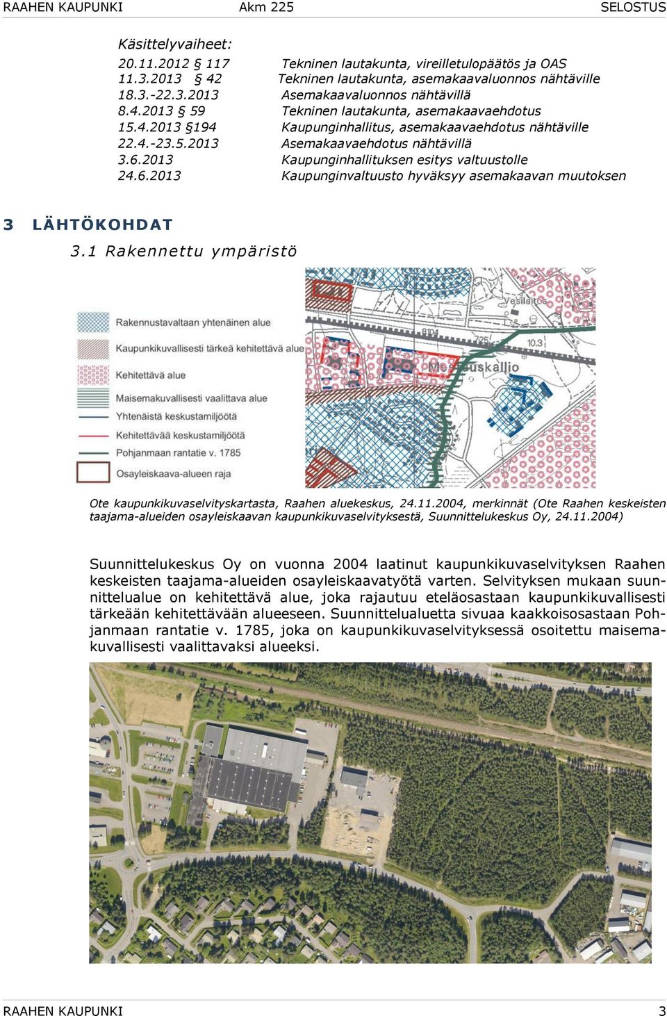 1 Rakennettu ympäristö Ote kaupunkikuvaselvityskartasta, Raahen aluekeskus, 24.11.