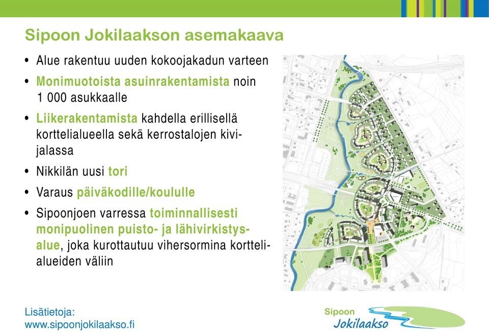 sekä kerrostalojen kivijalassa Nikkilän uusi tori Varaus päiväkodille/koululle Sipoonjoen varressa