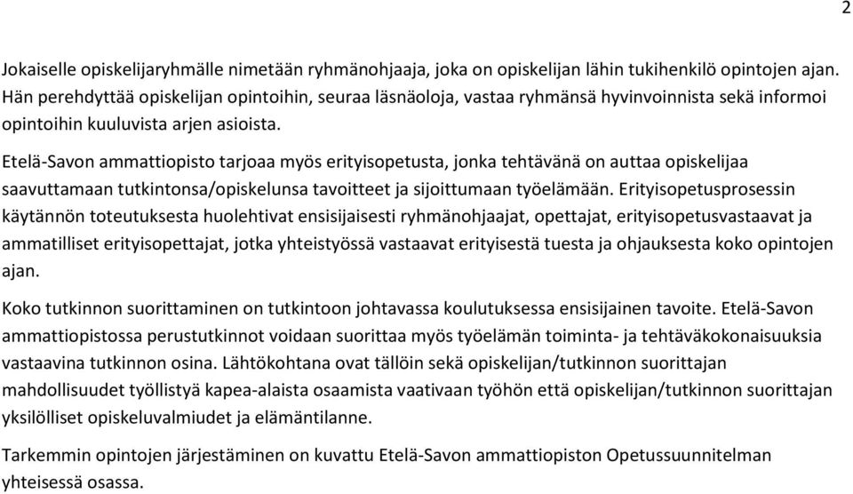 Etelä-Savon ammattiopisto tarjoaa myös erityisopetusta, jonka tehtävänä on auttaa opiskelijaa saavuttamaan tutkintonsa/opiskelunsa tavoitteet ja sijoittumaan työelämään.