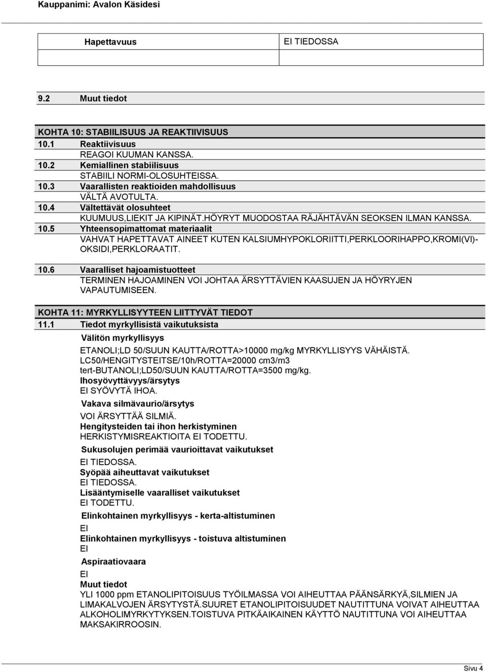 5 Yhteensopimattomat materiaalit VAHVAT HAPETTAVAT AINEET KUTEN KALSIUMHYPOKLORIITTI,PERKLOORIHAPPO,KROMI(VI)- OKSIDI,PERKLORAATIT. 10.