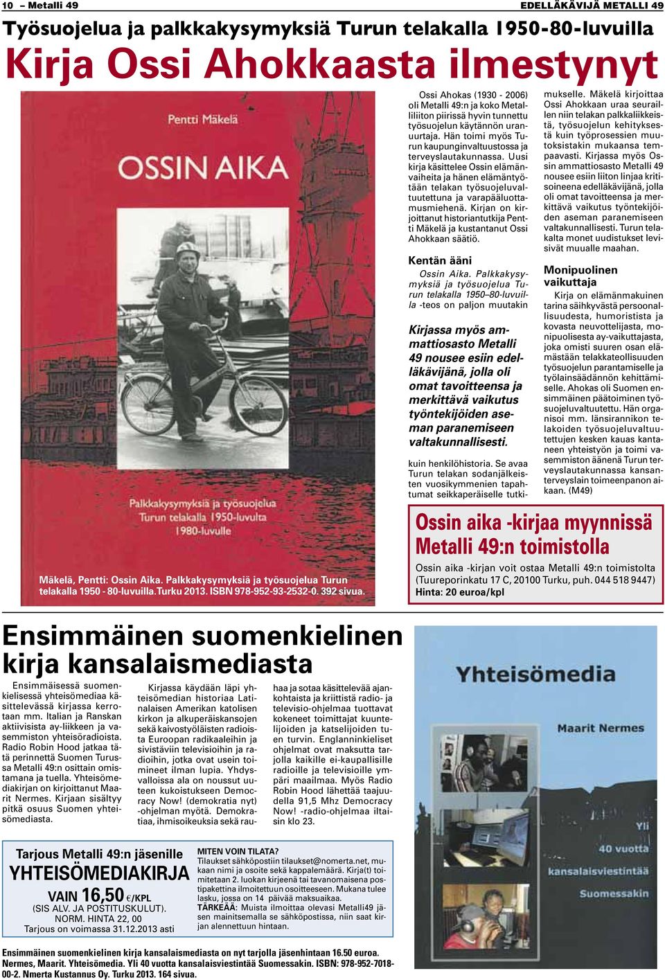 Ossi Ahokas (1930-2006) oli Metalli 49:n ja koko Metalliliiton piirissä hyvin tunnettu työsuojelun käytännön uranuurtaja. Hän toimi myös Turun kaupunginvaltuustossa ja terveyslautakunnassa.
