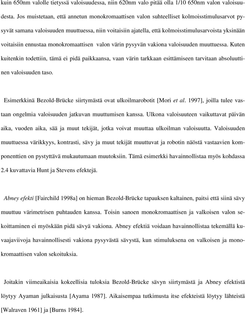 ennustaa monokromaattisen valon värin pysyvän vakiona valoisuuden muuttuessa.