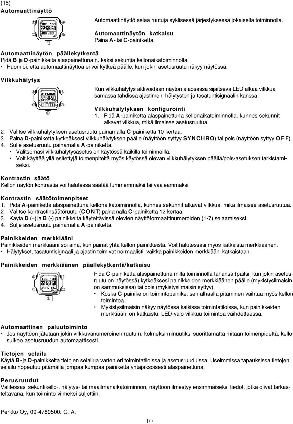 Huomioi, että automaattinäyttöä ei voi kytkeä päälle, kun jokin asetusruutu näkyy näytössä.