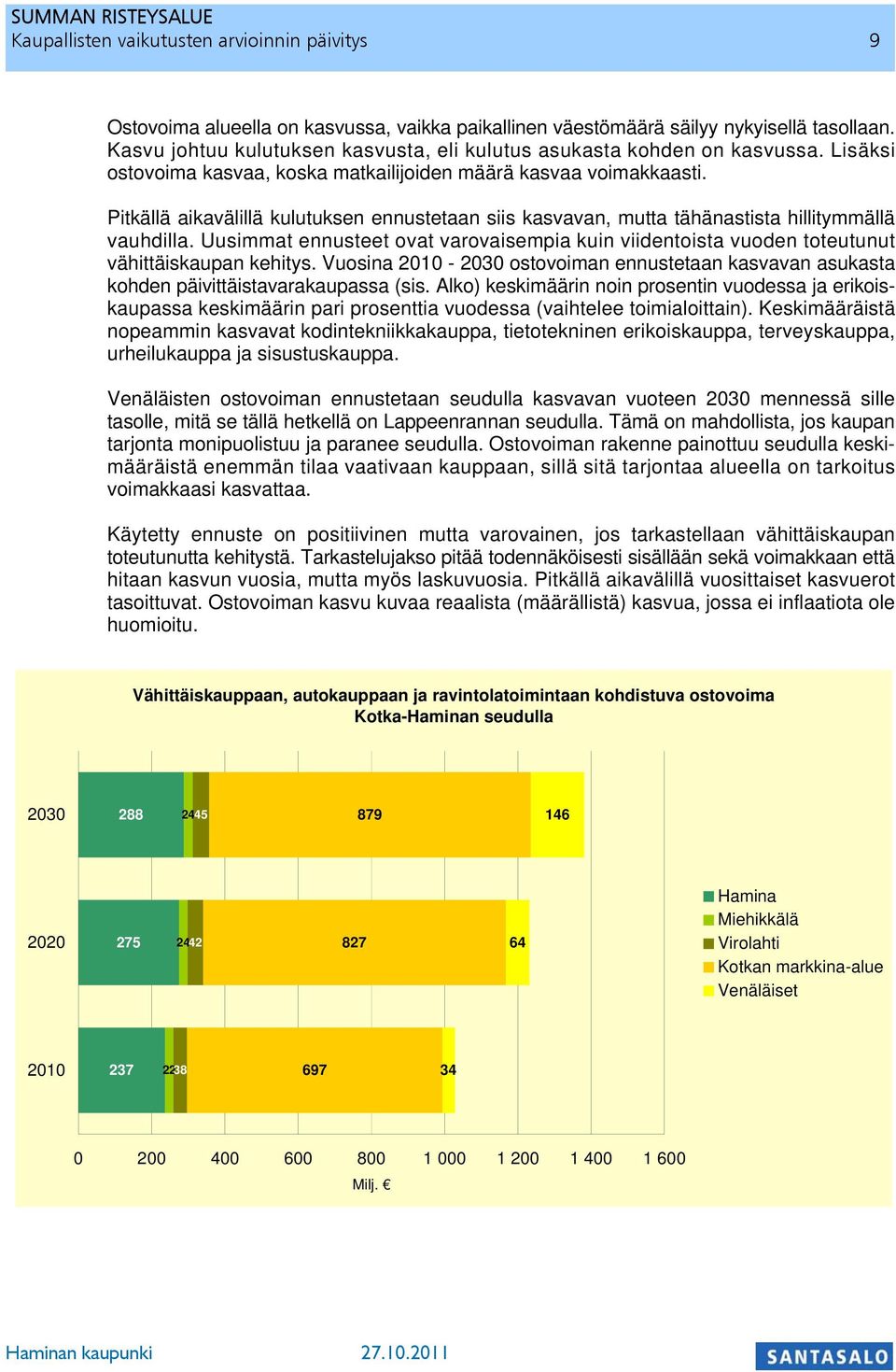 Pitkällä aikavälillä kulutuksen ennustetaan siis kasvavan, mutta tähänastista hillitymmällä vauhdilla.