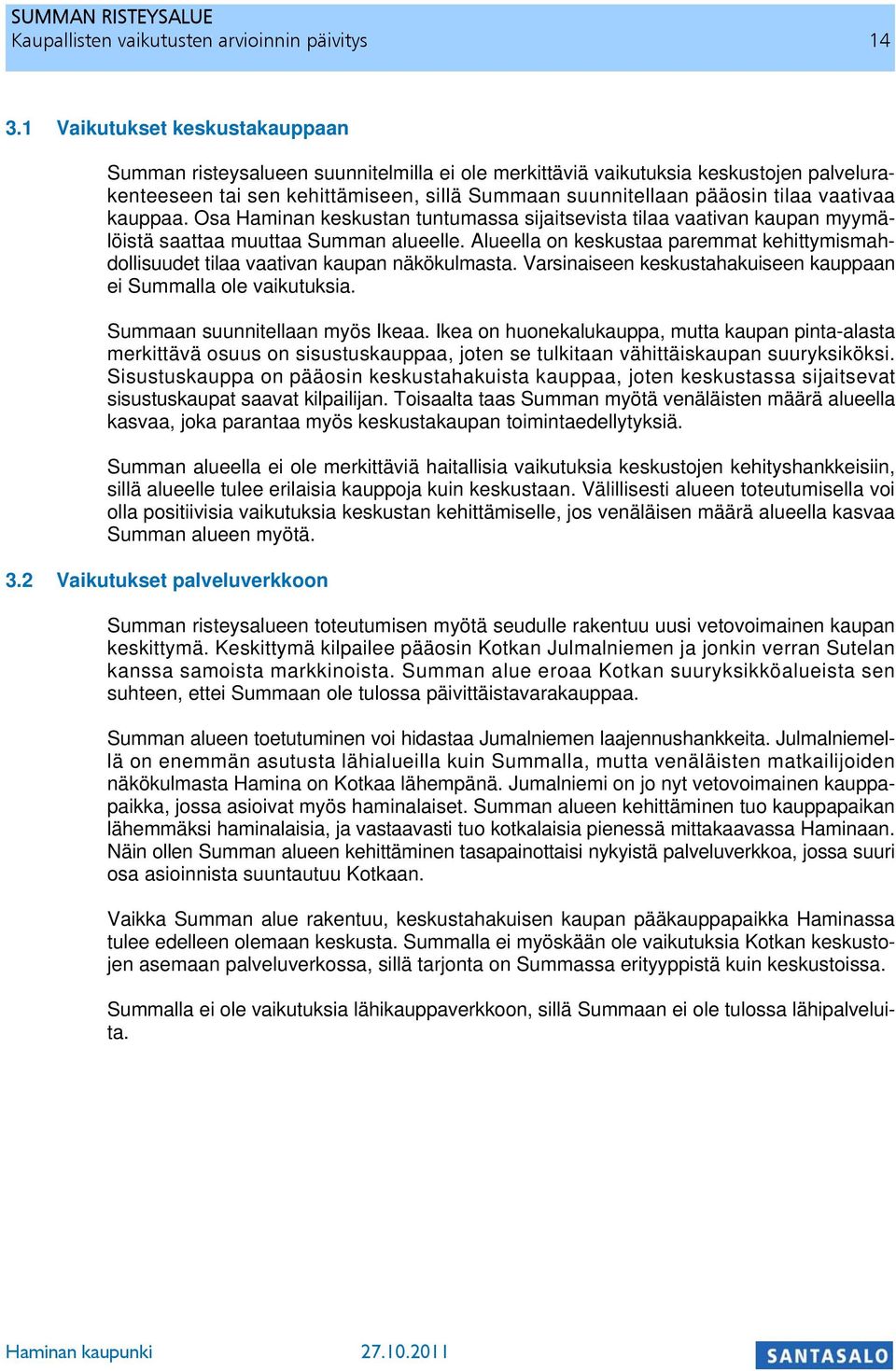 vaativaa kauppaa. Osa Haminan keskustan tuntumassa sijaitsevista tilaa vaativan kaupan myymälöistä saattaa muuttaa Summan alueelle.