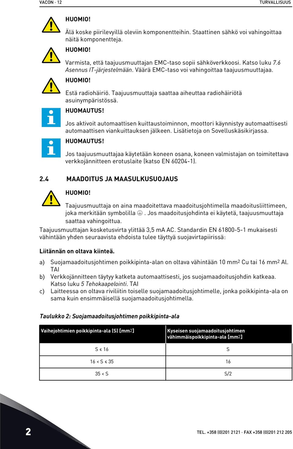 Jos aktivoit automaattisen kuittaustoiminnon, moottori käynnistyy automaattisesti automaattisen viankuittauksen jälkeen. Lisätietoja on Sovelluskäsikirjassa. HUOMAUTUS!