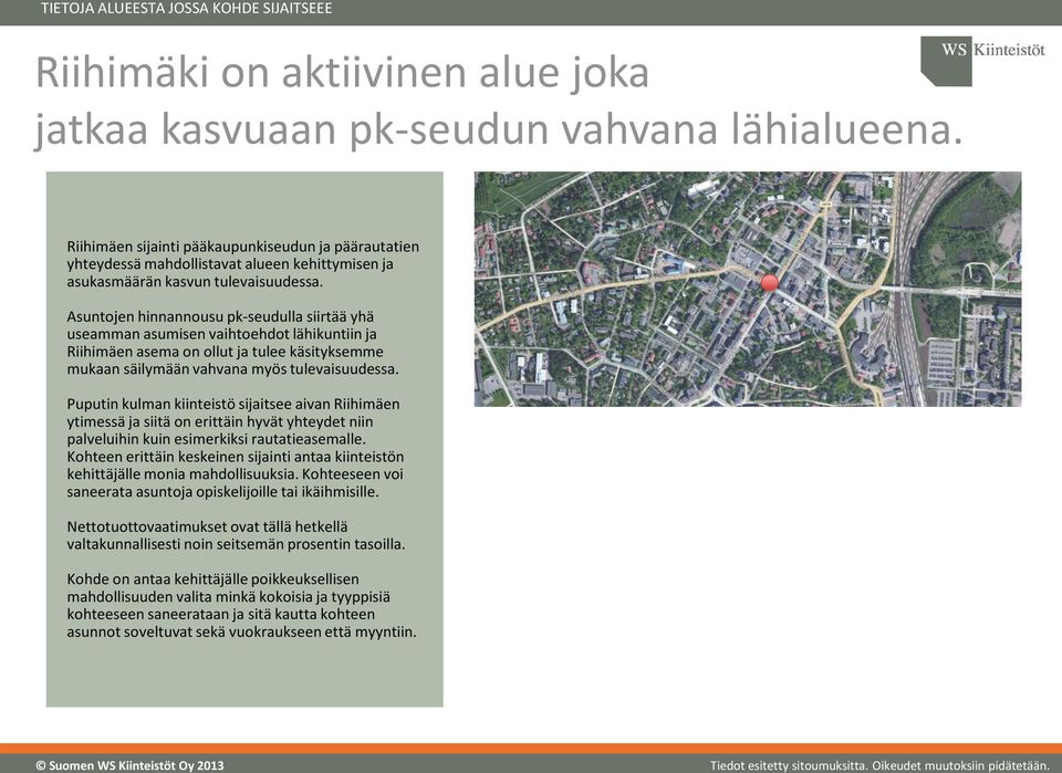 Asuntojen hinnannousu pk-seudulla siirtää yhä useamman asumisen vaihtoehdot lähikuntiin ja Riihimäen asema on ollut ja tulee käsityksemme mukaan säilymään vahvana myös tulevaisuudessa.