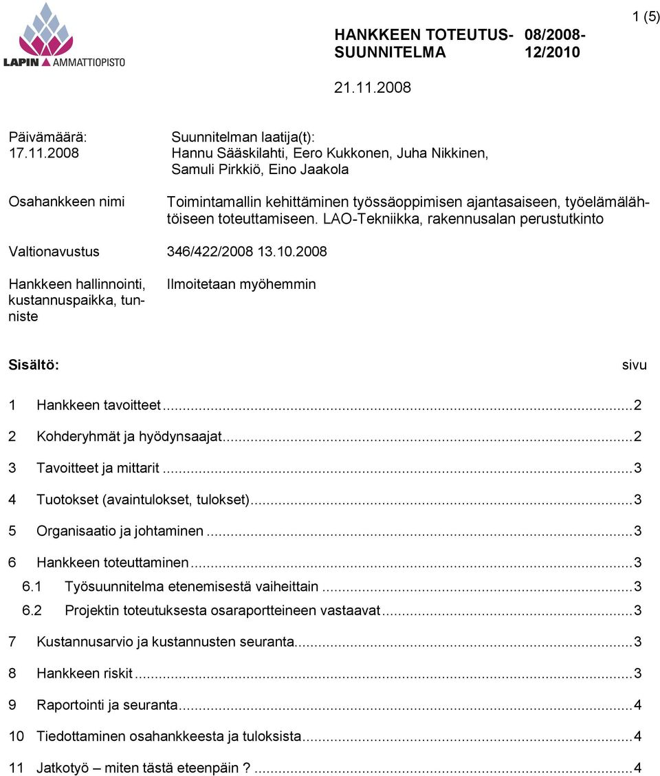 työelämälähtöiseen toteuttamiseen. LAO-Tekniikka, rakennusalan perustutkinto Valtionavustus 346/422/2008 13.10.