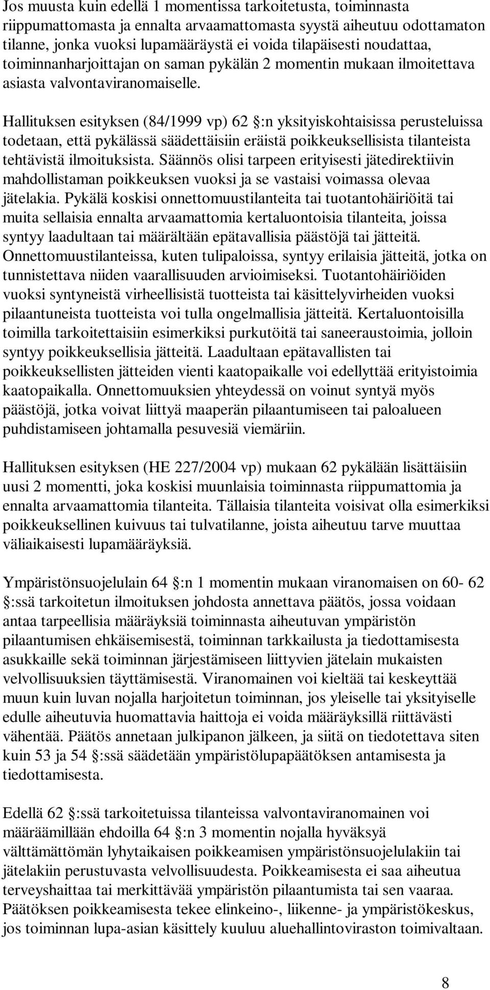 Hallituksen esityksen (84/1999 vp) 62 :n yksityiskohtaisissa perusteluissa todetaan, että pykälässä säädettäisiin eräistä poikkeuksellisista tilanteista tehtävistä ilmoituksista.