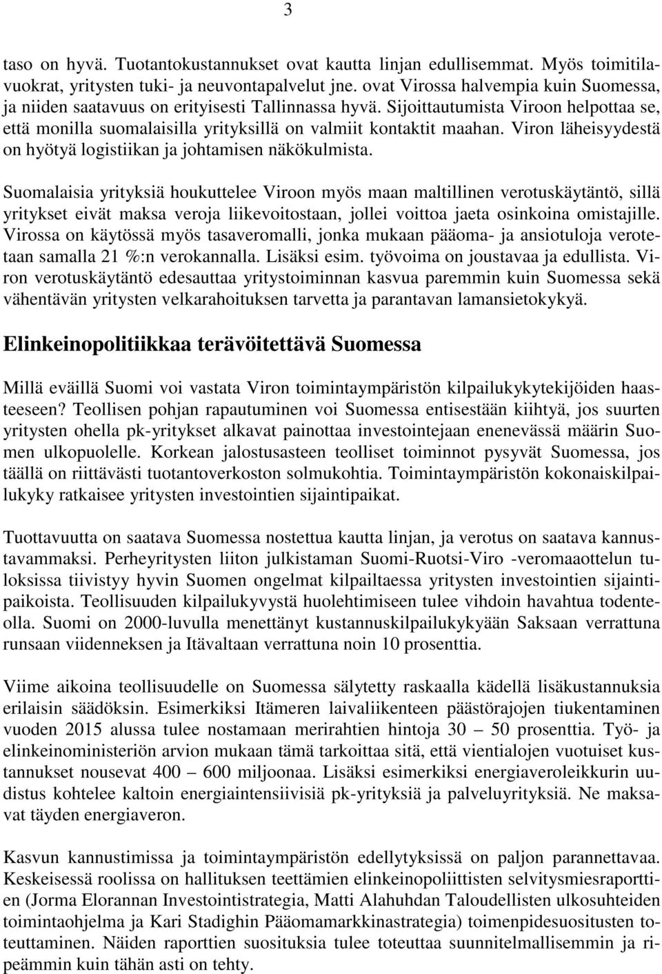 Viron läheisyydestä on hyötyä logistiikan ja johtamisen näkökulmista.