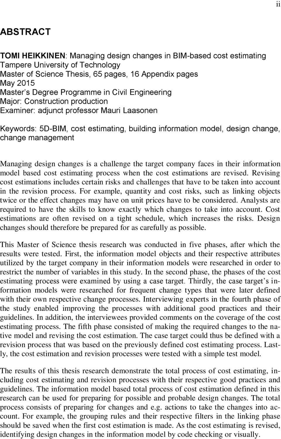 management Managing design changes is a challenge the target company faces in their information model based cost estimating process when the cost estimations are revised.