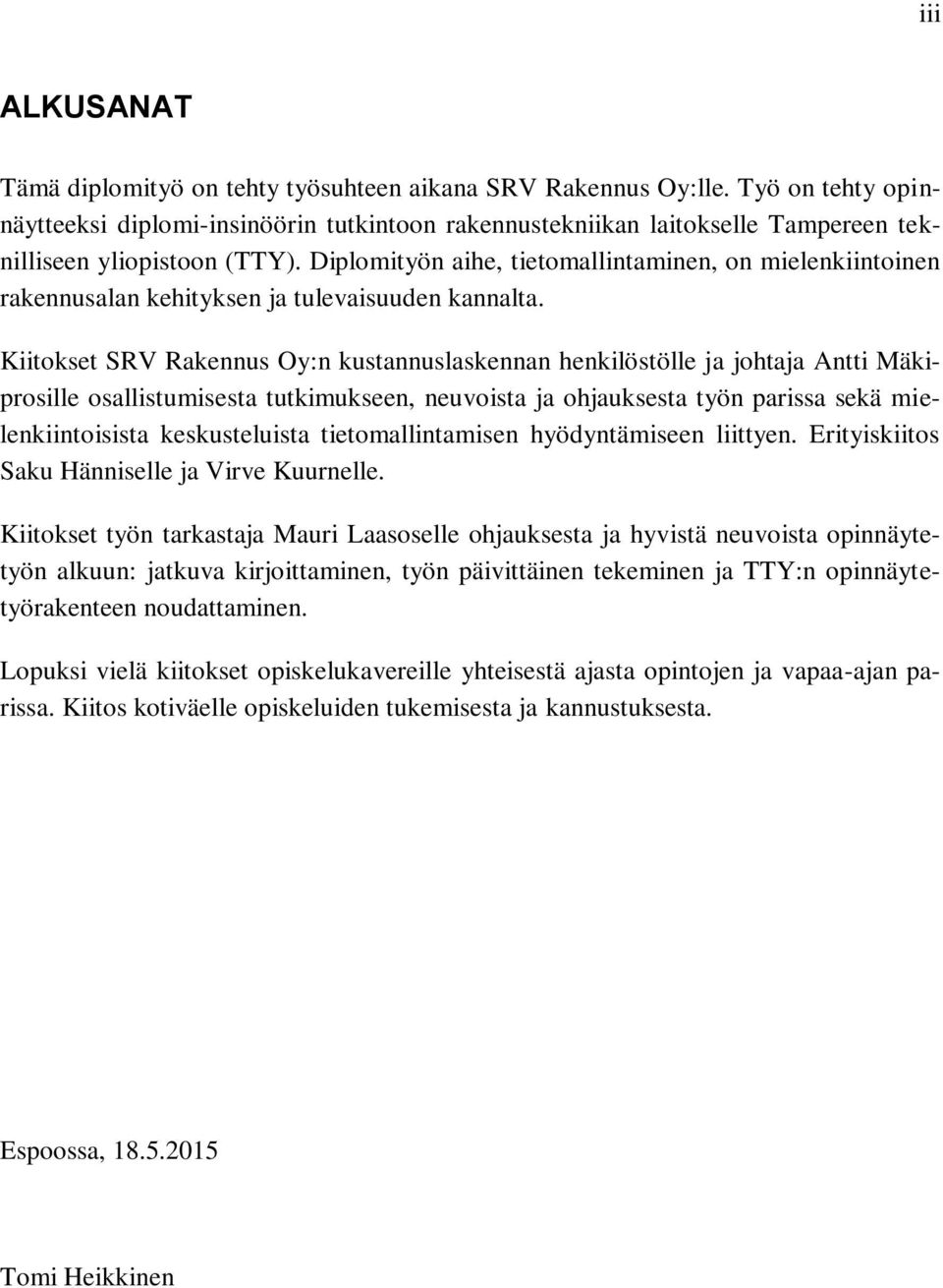 Diplomityön aihe, tietomallintaminen, on mielenkiintoinen rakennusalan kehityksen ja tulevaisuuden kannalta.